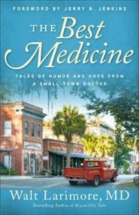 The Best Medicine – Tales of Humor and Hope from a Small–Town Doctor