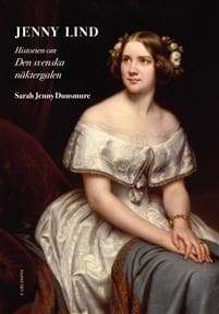 Jenny Lind : historien om den svenska näktergalen