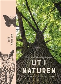 Ut i naturen : Naturskyddsföreningens guide - utflykter, äventyr, upplevelser