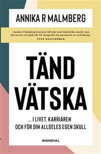 Tändvätska : i livet, karriären och för din alldeles egen skull