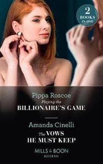 Playing The Billionaire's Game / The Vows He Must Keep