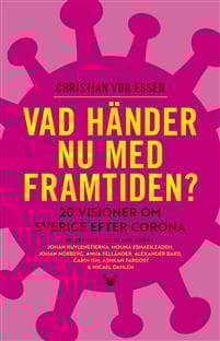 Vad händer nu med framtiden? : 20 visioner om Sverige efter corona