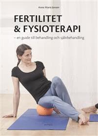 Fertilitet & fysioterapi : en guide till behandling och självbehandling
