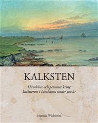 Kalksten : händelser och personer kring kalkstenen i Limhamn under 500 år