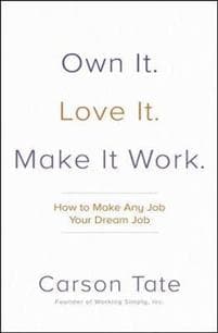 Own It. Love It. Make It Work.: How to Make Any Job Your Dream Job