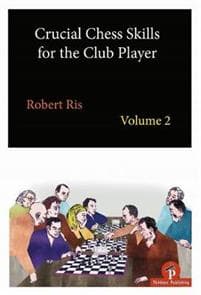 Crucial Chess Skills for the Club Player Volume 2