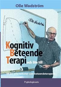 Kognitiv BeteendeTerapi och lite till : 49 års erfarenheter som beteendeterapeut