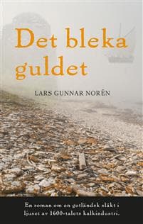 Det bleka guldet : en roman om en gotländsk släkt i ljuset av 1600-talets kalkindustri