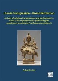 Human Transgression – Divine Retribution: A Study of Religious Transgressions and Punishments in Greek Cultic Regulation and Lydian-Phrygian Propitiatory Inscriptions (‘Confession Inscriptions’)