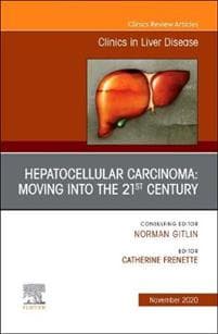 Hepatocellular Carcinoma: Moving into the 21st Century , An Issue of Clinics in Liver Disease