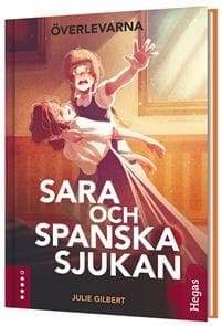 Sara och spanska sjukan : en berättelse om att överleva influensan 1918