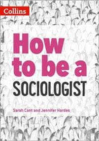 How to be a Sociologist: An Introduction to A Level Sociology
