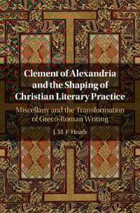 Clement of Alexandria and the Shaping of Christian Literary Practice