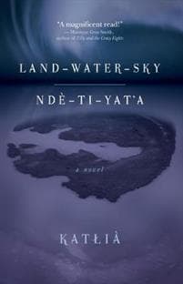Land-Water-Sky / Ndè-TI-Yat'a