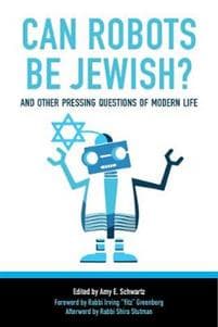 Can Robots Be Jewish? And Other Pressing Questions of Modern Life