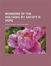 Wonders of the Volcano, by Ascott R. Hope