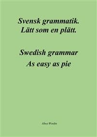Svensk grammatik : lätt som en plätt / Swedish grammar : as easy as pie