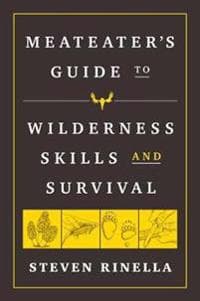 The MeatEater Guide to Wilderness Skills and Survival