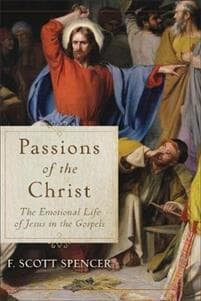 Passions of the Christ – The Emotional Life of Jesus in the Gospels