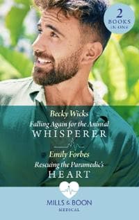 Falling Again For The Animal Whisperer / Rescuing The Paramedic's Heart