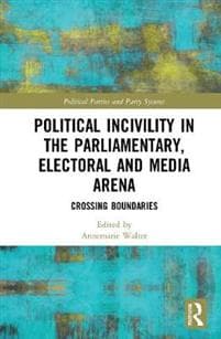 Political Incivility in the Parliamentary, Electoral and Media Arena