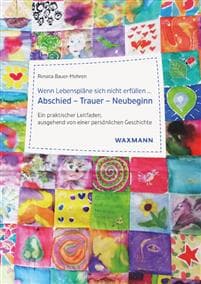 Wenn Lebenspläne sich nicht erfüllen ...Abschied - Trauer - Neubeginn