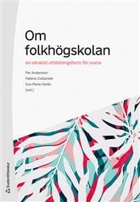 Om folkhögskolan : en särskild utbildningsform för vuxna