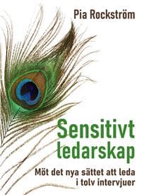 Sensitivt ledarskap : möt det nya sättet att leda i tolv intervjuer.