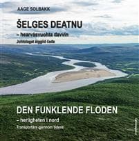 Šelges deatnu = Den funklende floden : herligheten i nord : transportåre gjennom tidene