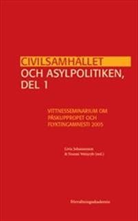 Civilsamhället och asylpolitiken, del 1 : Vittnesseminarium om Påskuppropet och Flyktingamnesti 2005