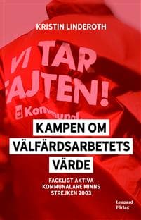 Kampen om välfärdsarbetets värde : fackligt aktiva kommunalare minns strejken 2003