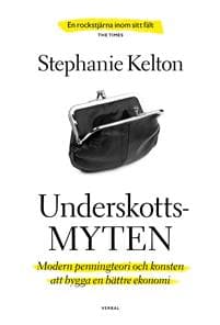 Underskottsmyten : modern penningteori och konsten att bygga en bättre ekonomi