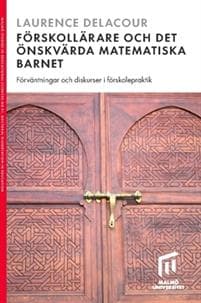 Förskollärare och det önskvärda matematiska barnet : förväntningar och diskurser i förskolepraktik