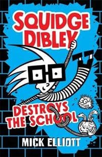 Squidge Dibley Destroys the School