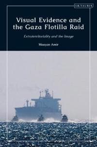 Visual Evidence and the Gaza Flotilla Raid
