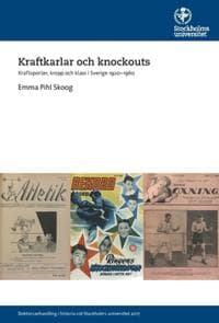 Kraftkarlar och knockouts : kraftsporter, kropp och klass i Sverige 1920-1960