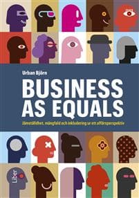 Business as equals : jämställdhet, mångfald och inkludering ur ett affärsperspektiv