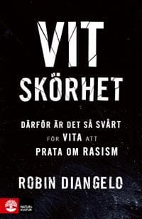 Vit skörhet : därför är det så svårt för vita att prata om rasism