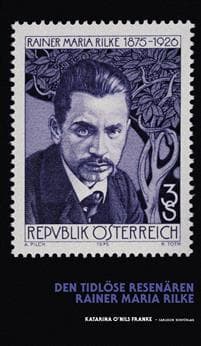 Den tidlöse resenären : Rainer Maria Rilke