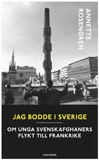 Jag bodde i Sverige : om unga svenskafghaners flykt till Frankrike