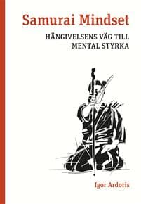 Samurai Mindset : hängivelsens väg till mental styrka