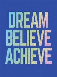Dream, Believe, Achieve