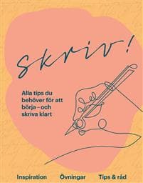 Skriv! : alla tips du behöver för att börja - och skriva klart