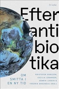 Efter antibiotika: Om smitta i en ny tid
