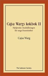 Cajsa Wargs kokbok II : hjelpreda i hushållningen för unga fruentimber