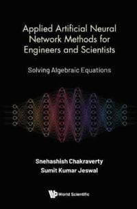 Applied Artificial Neural Network Methods For Engineers And Scientists: Solving Algebraic Equations