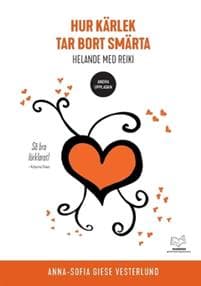 Hur kärlek tar bort smärta : helande med reiki
