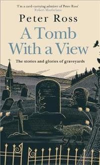 A Tomb With a View – The Stories & Glories of Graveyards