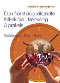Den fremtidsgodkendte folkekirke i tænkning & praksis