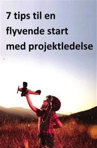 7 tips til en flyvende start med projektledelse